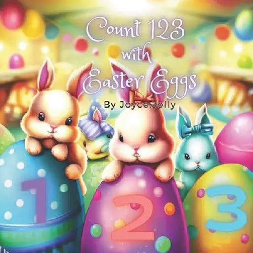 Count 123 with Easter Eggs: Kindergartner and Preschoolers, 2 - 6 years old by Joyce Jolly
