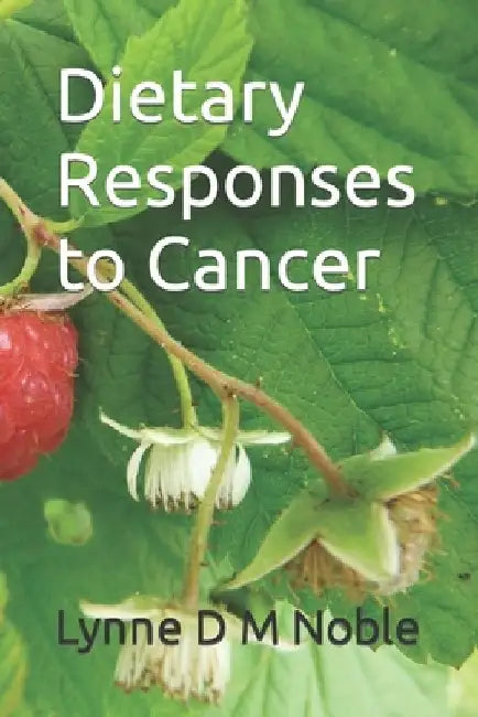 Dietary Responses to Cancer by Lynne D. M. Noble