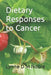 Dietary Responses to Cancer by Lynne D. M. Noble