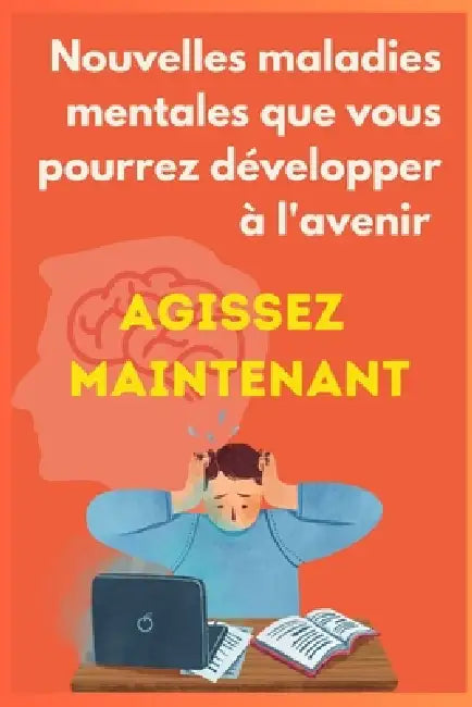 Nouvelles maladies mentales que vous pourrez développer à l'avenir; Agissez maintenant by Léo Raphaël Pineda