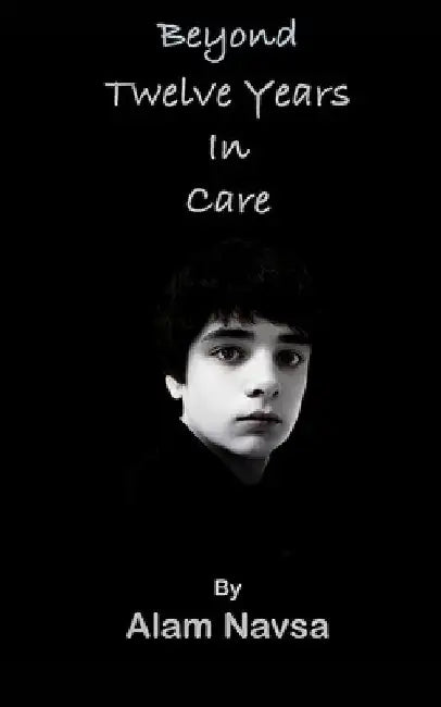 Beyond Twelve Years in Care by Alam Navsa