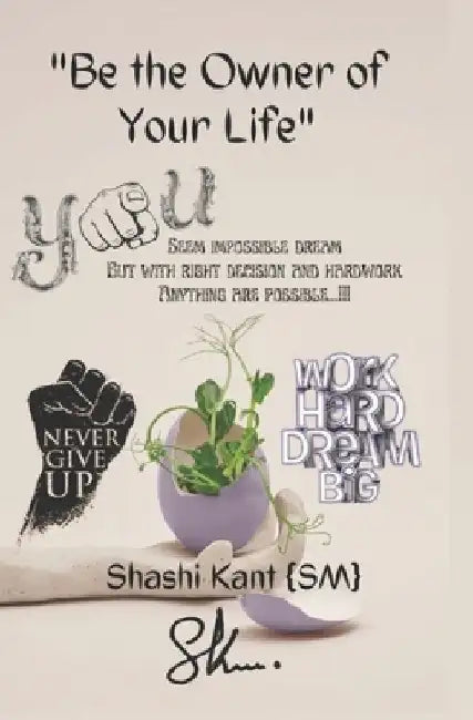 "Be the Owner, Founder and Sole Proprietor of Your Own Life" by Shashi Kant {Sm}