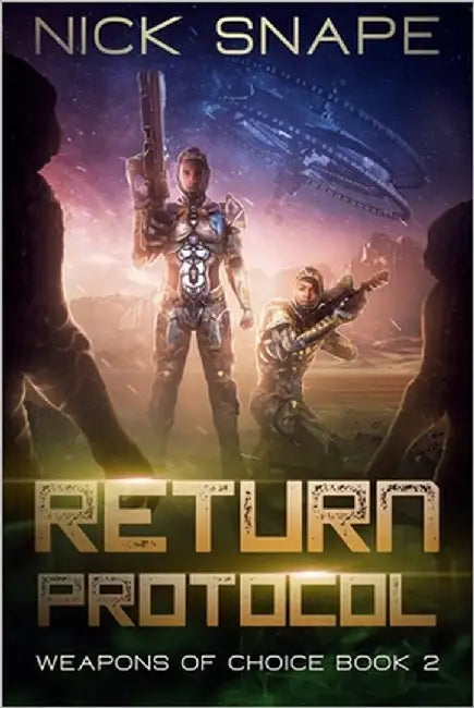 Return Protocol: A First Contact Military Sci-Fi Adventure by Snape, Nick
