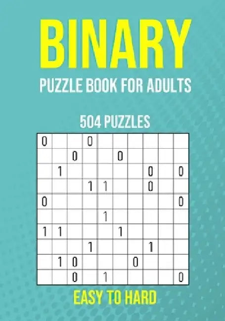 Binary Puzzle Book for Adults - 504 Puzzles - Easy to Hard: Critical Thinking Mental Exercise by Puzzler Pro Publishing