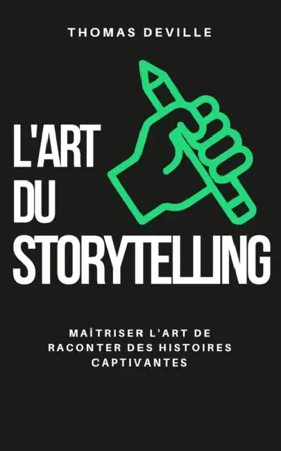 L'art du storytelling: Maîtriser l'art de raconter des histoires captivantes by Avenet, Thomas Deville
