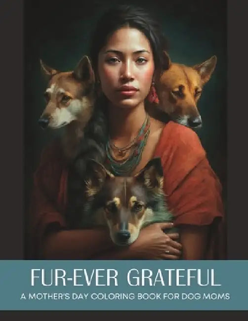 Fur-Ever Grateful: A Mother's Day Coloring Book for Dog Moms by Evonne Anderson