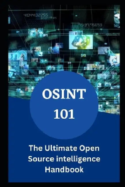 Osint 101: The Ultimate Open Source intelligence Handbook by Eliam Johnson