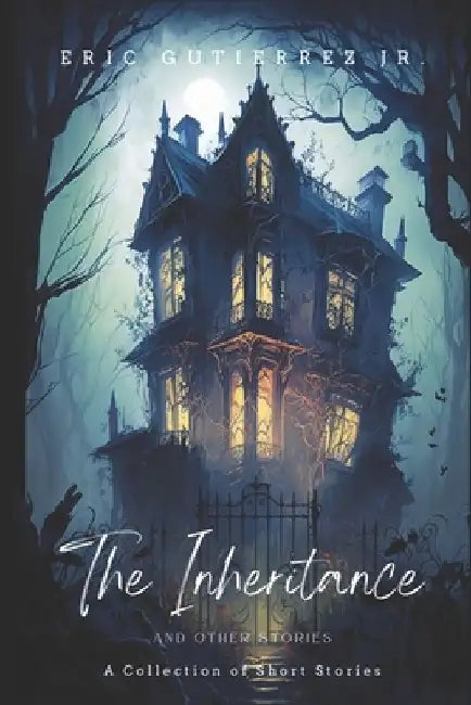 The Inheritance and other stories: A Collection of Short Stories by Eric, Jr. Gutierrez