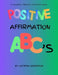 Positive Affirmation ABC's: A Coloring, Tracing, & Activity Book by Katrina Anderson
