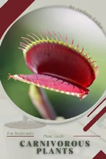Carnivorous Plants: Plant Guide by Andrey Lalko