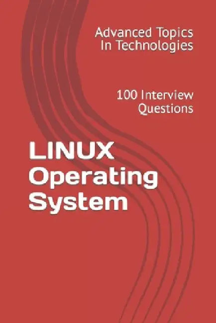 LINUX Operating System: 100 Interview Questions by X. Y. Wang