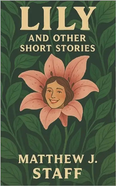 Lily and Other Short Stories by Staff, Matthew J.
