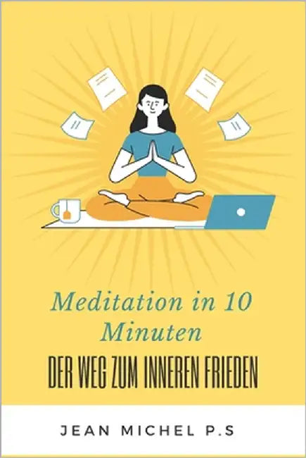 Meditation in 10 Minuten - Der Weg zum inneren Frieden in 27 Kapiteln by P. S., Jean Michel