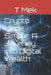 Crypto Made Simple: A Journey into Digital Wealth by T. Mek