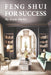 Feng Shui for Success: Achieving Your Goals and Fulfilling Your Dreams by Skylar Meiwu