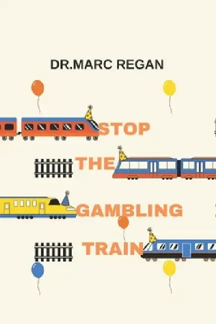 Stop the Gambling Train by Marc Regan