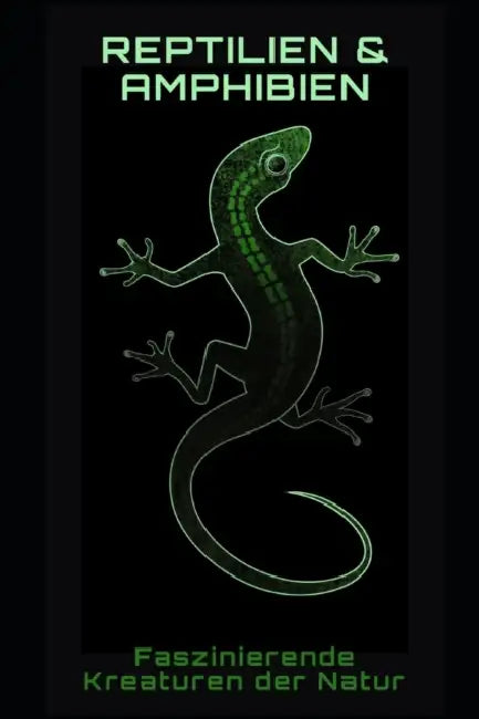 Reptilien und Amphibien: Faszinierende Kreaturen der Natur by Philipp Frühwirth