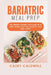 Bariatric Meal Prep: The ultimate Bariatric Meal Prep full of easy but tasty recipes! by Casey Caldwell