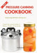 Pressure Canning Cookbook: Preserving with Ball canning Jars by Tom Smith