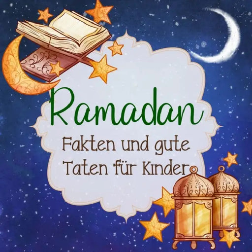 Ramadan Fakten Und Gute Taten Für Kinder