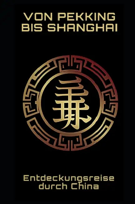 Von Peking bis Shanghai: Eine Entdeckungsreise durch China by Philipp Frühwirth