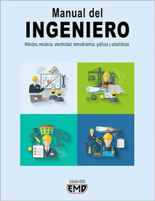 Manual del Ingeniero: Métodos, mecánica, electricidad, termodinámica, gráficos y estadísticas by Emd, Edición