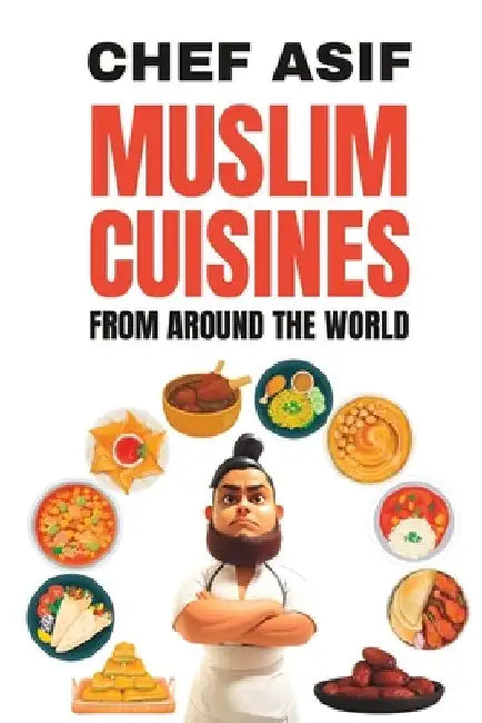 Muslim Cuisines from Around the World by Chef Asif