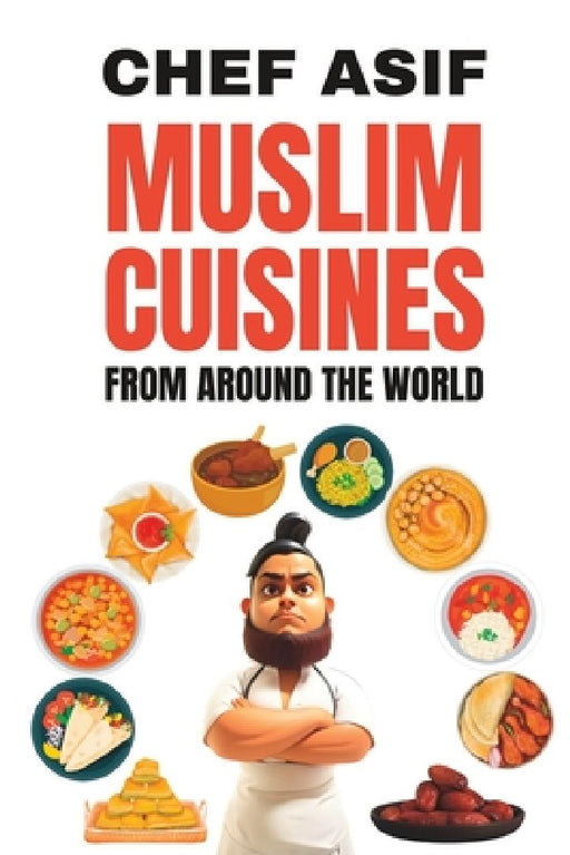 Muslim Cuisines from Around the World by Chef Asif