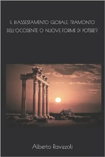 Il Riassestamento Globale. Tramonto Dell´occidente O Nuove Forme Di Potere? by Ravizzoli, Alberto