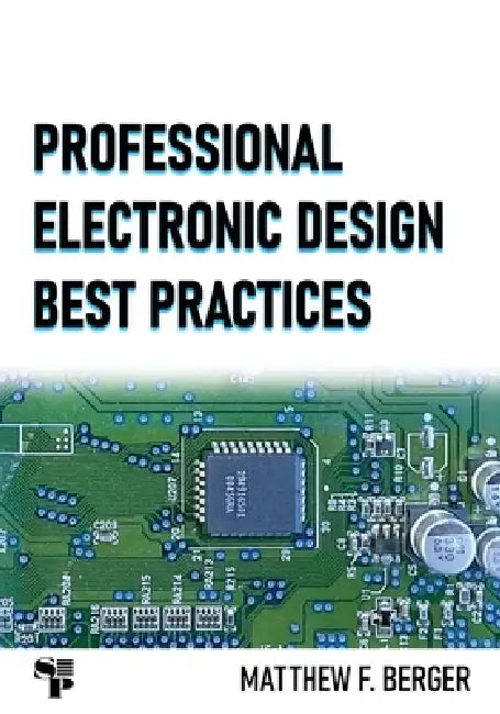 Professional Electronic Design Best Practices by Matthew F. Berger