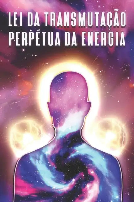 Lei Da Transmutação Perpétua Da Energia: Leis do Universo #9 by Sherry Lee
