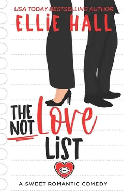 The Not Love List: a sweet romantic comedy by Ellie Hall