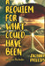 A Requiem For What Could Have Been: Poetry For The Broken by Zachary Phillips