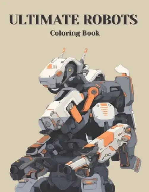The Ultimate Robot Coloring Book: A Mega Collection of Machines by Nirandr Don