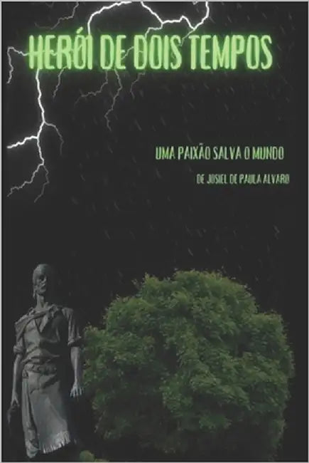 Herois de Dois Tempos: Uma Paixão Salva O Mundo by Alvaro, Josiel de Paula