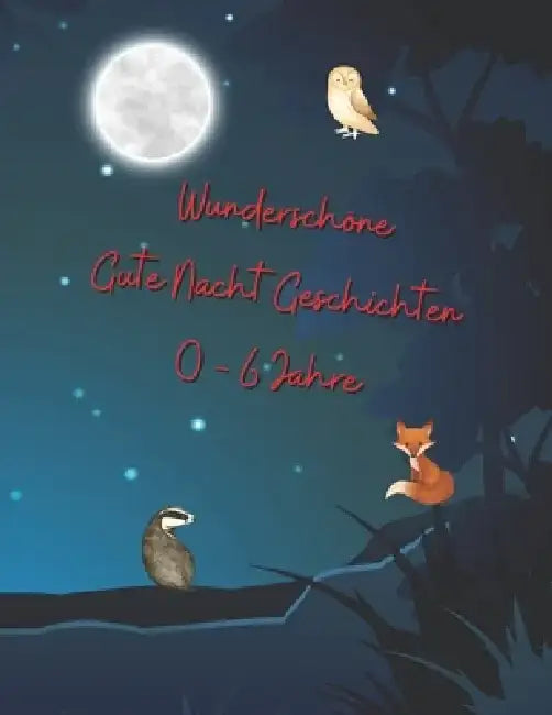 Wunderschöne gute Nacht Geschichten 0 - 6 Jahre - 53 schöne Geschichten für die Einschlafbegleitung by Mater Deo