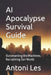 AI Apocalypse Survival Guide: Outsmarting the Machines, Reclaiming Our World by Antoni Les