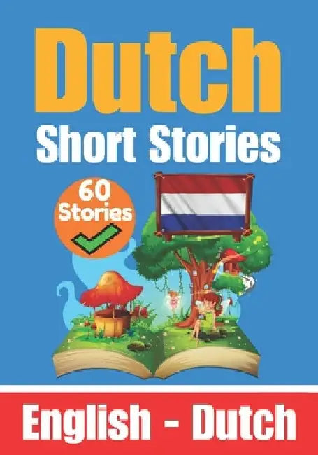 Short Stories in Dutch English and Dutch Stories Side by Side: Learn the Dutch Language by Skriuwer Com