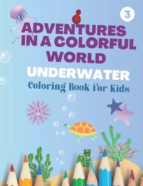 Adventures in a Colorful World Underwater: Dive into a Colorful World of Underwater Fun by El Abboudy