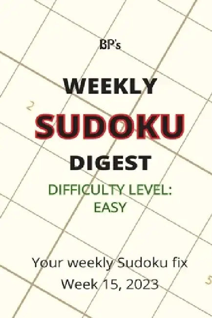 Bp's Weekly Sudoku Digest - Difficulty Easy - Week 15, 2023 by Benjamin Pritchard