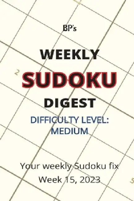 Bp's Weekly Sudoku Digest - Difficulty Medium - Week 15, 2023 by Benjamin Pritchard