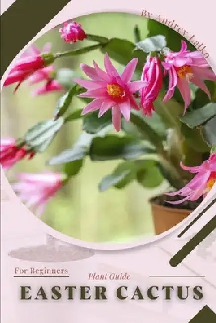 Easter Cactus: Plant Guide by Andrey Lalko