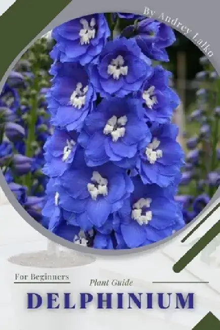 Delphinium: Plant Guide by Andrey Lalko