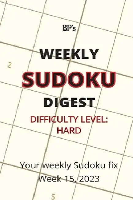 Bp's Weekly Sudoku Digest - Difficulty Hard - Week 15, 2023 by Benjamin Pritchard
