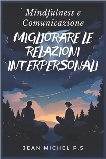 Mindfulness e Comunicazione - Migliorare le Relazioni Interpersonali by P. S., Jean Michel