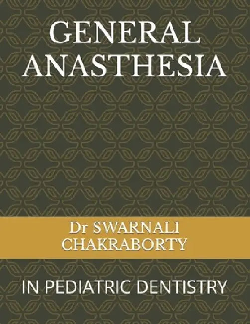 General Anasthesia: In Pediatric Dentistry by Swarnali Chakraborty