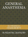 General Anasthesia: In Pediatric Dentistry by Swarnali Chakraborty