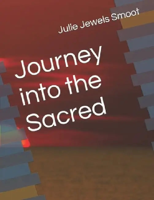 Journey into the Sacred by Julie Jewels Smoot