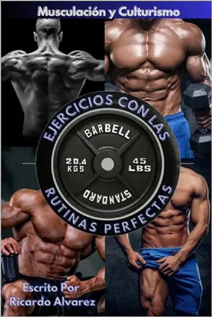 Musculación y Culturismo: Ejercicios con Las Rutinas Perfectas by Alvarez, Ricardo