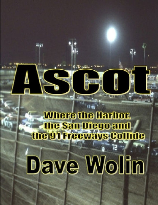 Ascot: Where the 91, 110 and 405 Freeways Collide by Dave Wolin